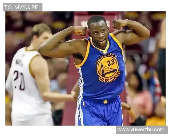 德雷蒙德格林如何在勇士队中扮演关键角色推动球队成功与发展 德雷蒙德格林如何在勇士队中扮演关键角色推动球队成功与发展